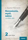 Rozważania, myśli, szkice z lat 2019-2021 (cz.2), o. Augustyn Pelanowski