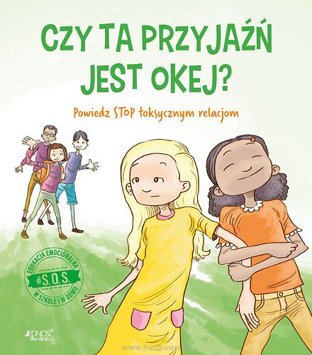 Czy ta przyjaźń jest okej? Powiedz STOP toksycznym relacjom. Seria: #S.O.S., autor Jennifer Moore-Mallinos