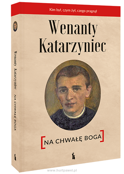 Wenanty Katarzyniec. Na chwałę Boga