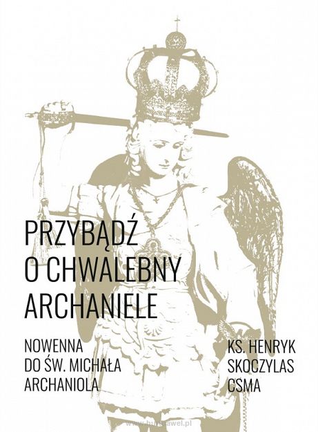 Przybądź o Chwalebny Archaniele - nowenna do św. Michała Archanioła