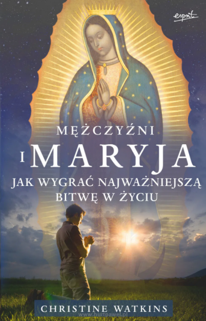 Mężczyźni i Maryja - jak wygrać najważniejszą bitwę w życiu