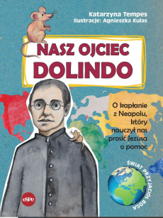 Nasz Ojciec Dolindo. O kapłanie z Neapolu, który nauczył nas prosić Jezusa o pomoc