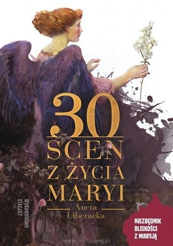 30 scen z życia Maryi, autor Aneta Liberacka 