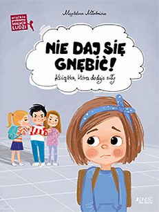 Nie daj się gnębić! Wielkie problemy małych ludzi, autor Magdalena Młodnicka