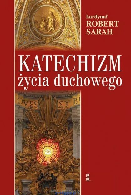 Katechizm życia duchowego - kardynał Robert Sarah