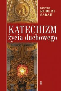 Katechizm życia duchowego - kardynał Robert Sarah