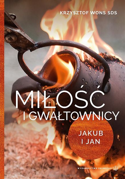 Miłość i gwałtownicy. Jakub i Jan - Krzysztof Wons SDS