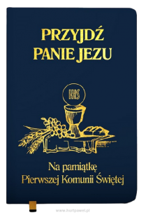 Przyjdź Panie Jezu - Pamiątka Pierwszej Komunii Świętej - granatowa