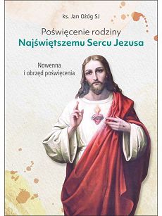 Poświęcenie rodziny Najświętszemu Sercu Jezusa  ks. Jan Ożóg SJ