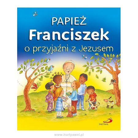 Papież Franciszek o przyjaźni z Jezusem