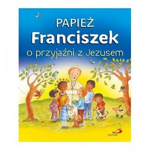 Papież Franciszek o przyjaźni z Jezusem