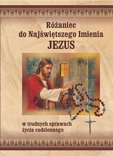 Różaniec do Najświętszego Imienia Jezus - w trudnych sprawach życia codziennego.