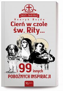 Cierń w czole św. Rity... i 99 pobożnych inspiracji, autor Henryk Bejda