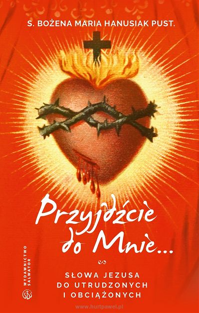 Przyjdźcie do mnie... - S. Bożena Maria Hanusiak Pust.