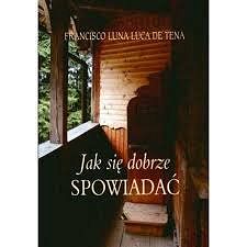 Jak się dobrze spowiadać, autor Francisco Luna Luca De Tena