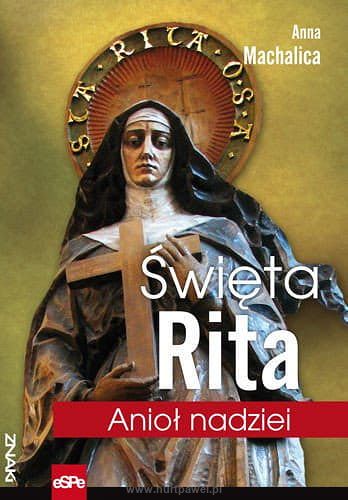 Święta Rita. Anioł nadziei.