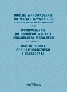 Ogólne wprowadzenie do mszału rzymskiego. Wprowadzenie do drugiego wydania lekcjonarza mszalnego. Ogólne normy roku liturgicznego i kalendarza