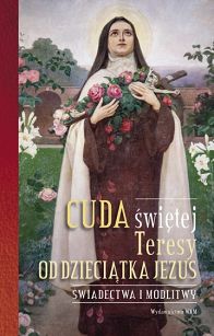 Cuda świętej Teresy od Dzieciątka Jezusa - Świadectwo i modlitwy