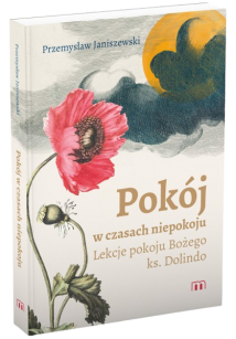 Pokój w czasach niepokoju. Lekcje pokoju Bożego ks. Dolindo