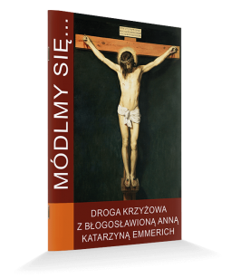 DROGA KRZYŻOWA Z BŁOGOSŁAWIONĄ ANNĄ KATARZYNĄ EMMERICH