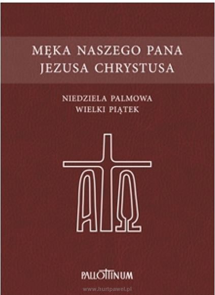 Męka Naszego Pana Jezusa Chrystusa ,  Niedziela Palmowa, Wielki Piątek