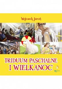 Triduum Paschalne i Wielkanoc - Wojciech Jaroń