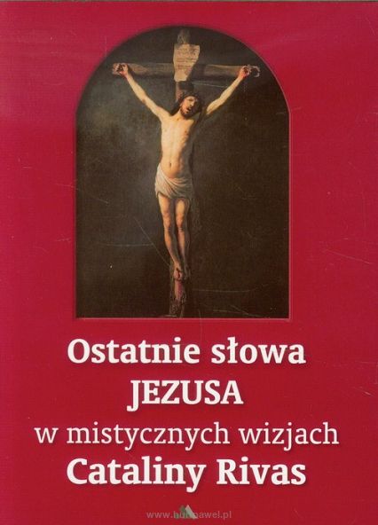 Ostatnie słowa Jezusa  w mistycznych wizjach Cataliny Rivas