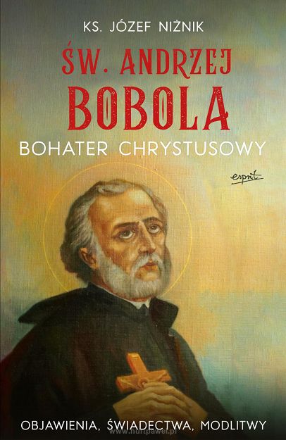 Św. Andrzej Bobola. Bohater Chrystusowy.