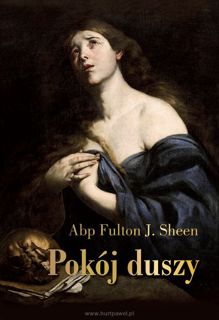 Pokój duszy Przewodnik duchowy dla poszukujących – Abp Fulton J. Sheen