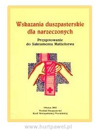 Wskazania duszpasterskie dla narzeczonych - Przygotowanie do Sakramentu Małżeństwa