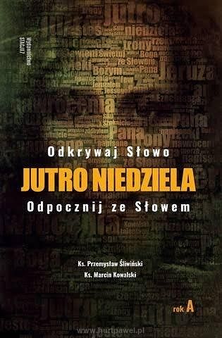 Jutro Niedziela Rok A,  autor Ks. Przemysław Śliwiński, ks. Marcin Kowalski