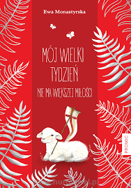 Mój Wielki Tydzień. Nie ma większej miłości