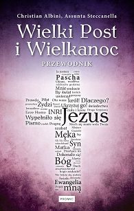 Wielki Post i Wielkanoc. Przewodnik Christian Albini, Assunta Steccanella