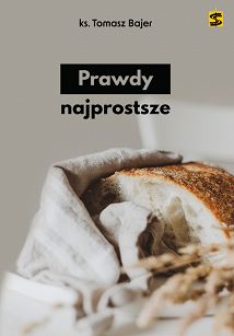 Prawdy najprostsze - ks. Tomasz Bajer