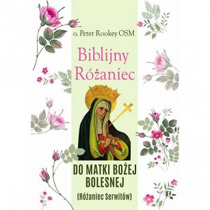 Biblijny Różaniec do Matki Bożej Bolesnej - o. Peter Rookey OSM