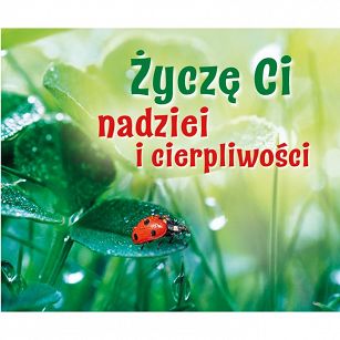 Życzę Ci nadziei i cierpliwości