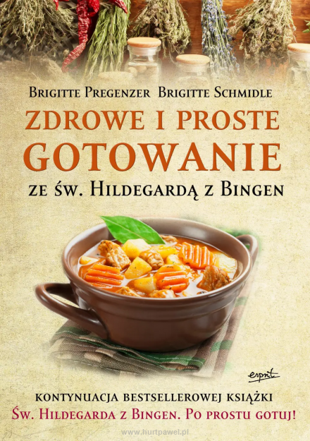 Zdrowe i proste gotowanie ze Św. Hildegardą z Bingen, autor Brigitte Pregenzer, Brigitte Schmidle