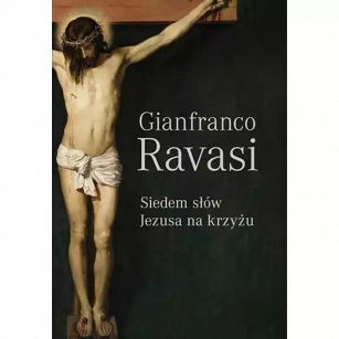 Siedem słów Jezusa na krzyżu. Gianfranco Ravasi