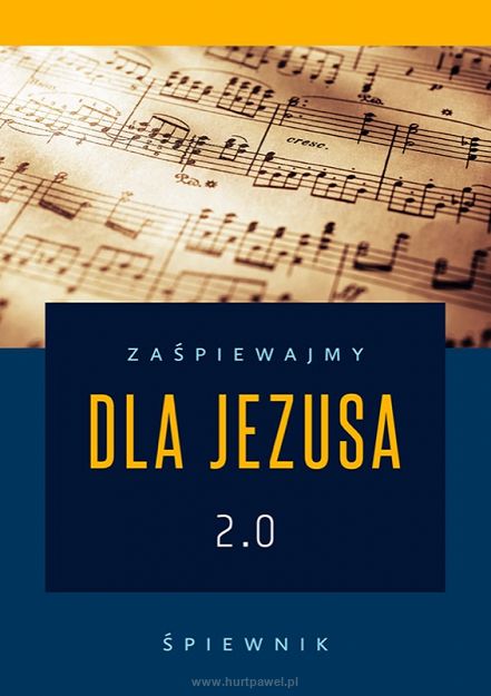 Zaśpiewajmy dla Jezusa 2.0 – śpiewnik religijny - opr. ks. Jacek Księżopolski