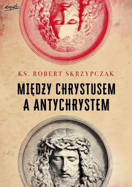 Między Chrystusem a  Antychrystem, ks. Robert Skrzypczak