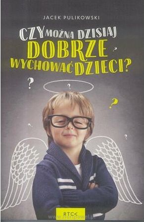 Czy można dzisiaj dobrze wychować dzieci?