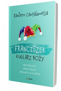 Franciszek. Kuglarz Boży - brata Pacyfika "króla poezji" opowieść dla młodych