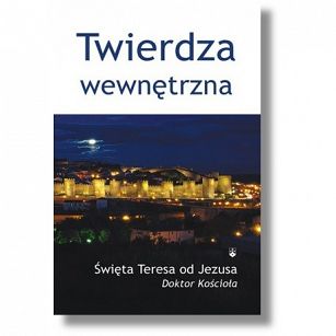 Twierdza wewnętrzna - Święta Teresa od Jezusa