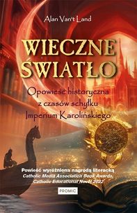 Wieczne światło. Opowieść historyczna z czasów schyłku Imperium Karolińskiego