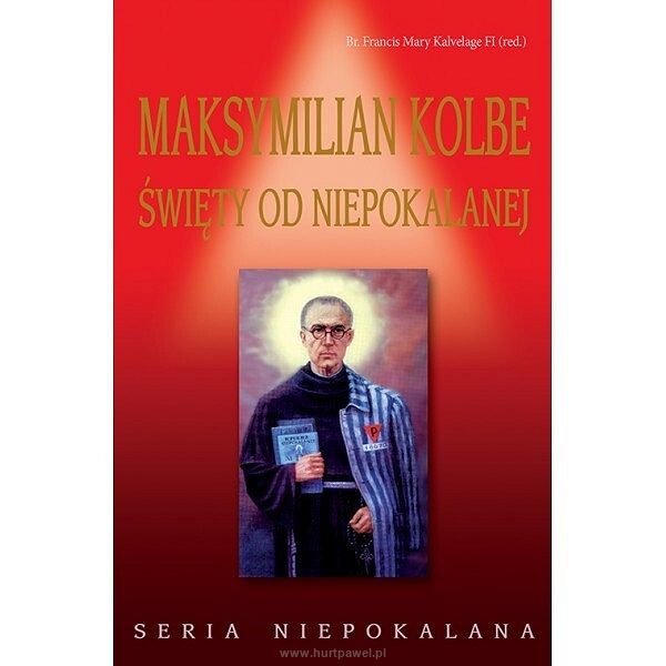 Maksymilian Kolbe Święty od Niepokalanej