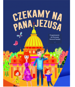 Czekamy na Pana Jezusa - Przygotowanie do Pierwszej Komunii Świętej