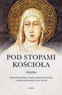 Pod stopami Kościoła. Relacje świętej Klary z Asyżu ze Stolica Apostolską