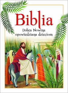 Biblia. Dobra Nowina opowiedziana dzieciom.