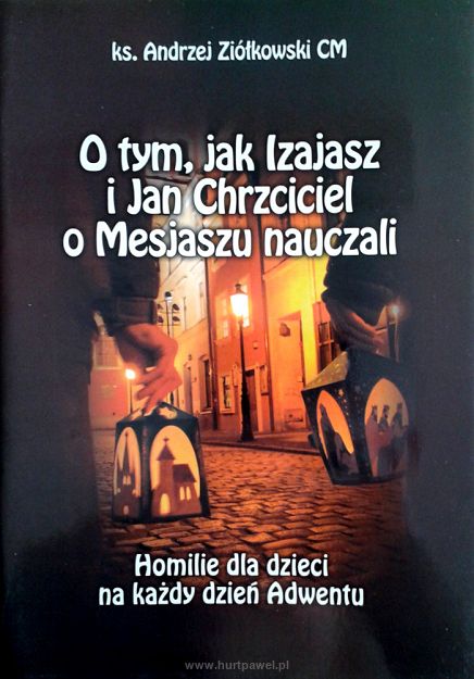 ks. Andrzej Ziółkowski - O tym, jak Izajasz I Jan Chrzciciel o Mesjaszu nauczali