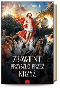 Zbawienie przyszło przez krzyż ks. Edwarda Staniek